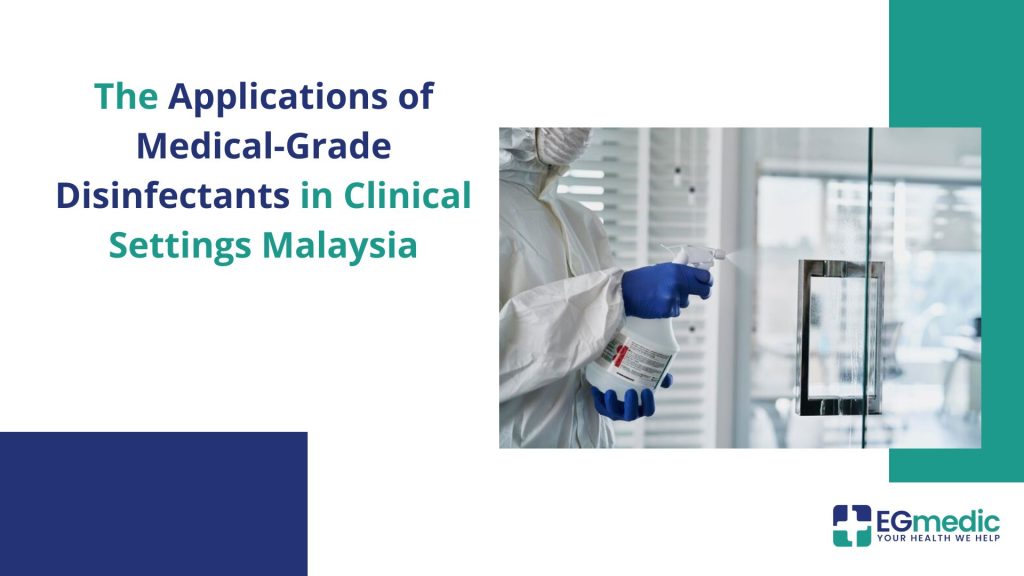 The Applications of Medical-Grade Disinfectants in Clinical Settings Malaysia