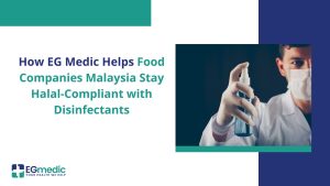 How EG Medic Helps Food Companies Malaysia Stay Halal-Compliant with Disinfectants