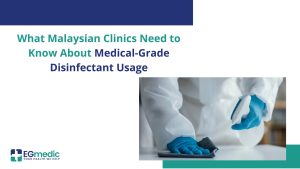 What Malaysian Clinics Need to Know About Medical-Grade Disinfectant Usage