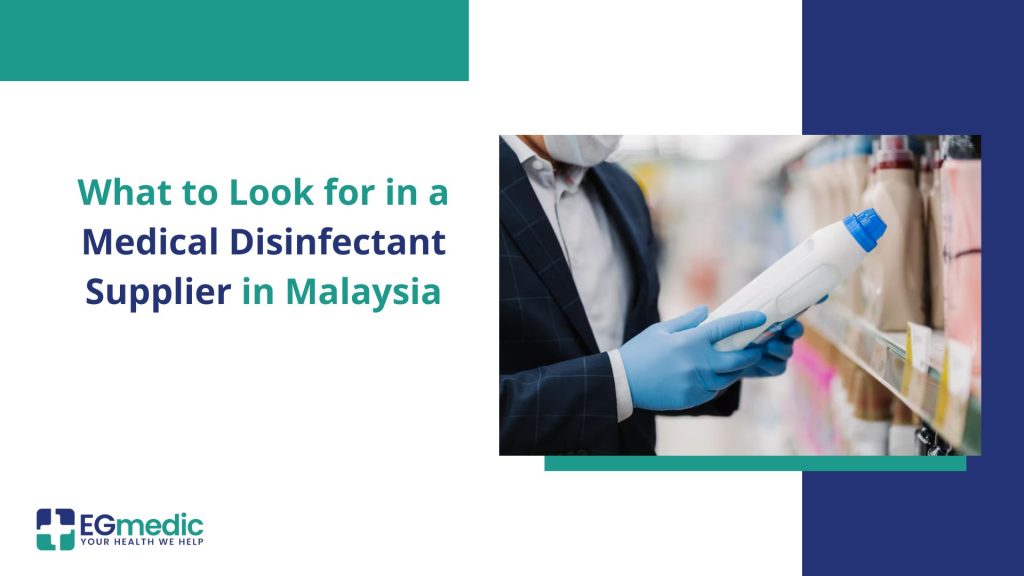 What to Look for in a Medical Disinfectant Supplier in Malaysia